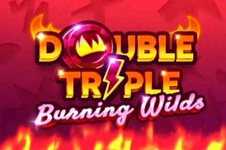 Double Triple Burning Wilds
